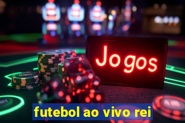 futebol ao vivo rei